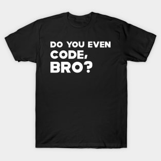 Coder - Do you even code, bro? T-Shirt